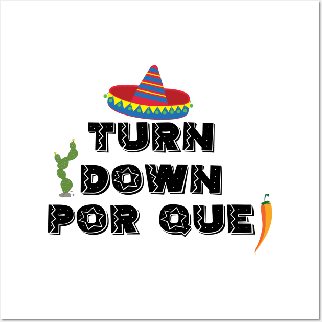 Turn down por que! - 5 Cinco de Mayo Holiday Gift Wall Art by xaviervieira